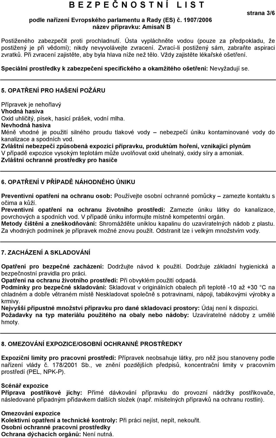 Speciální prostředky k zabezpečení specifického a okamžitého ošetření: Nevyžadují se. 5.