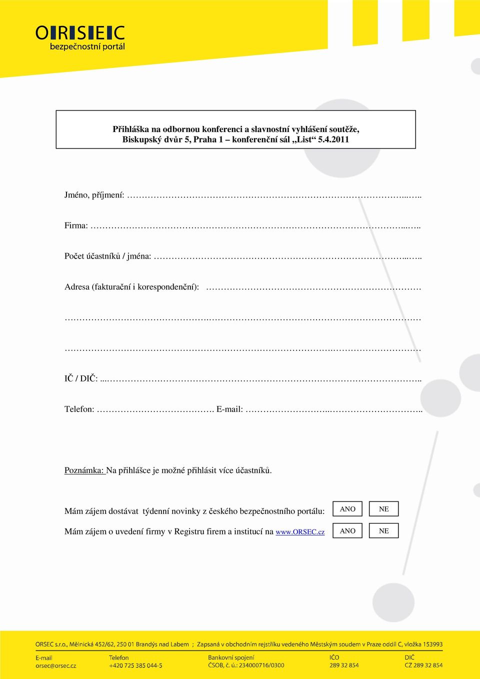 .... Telefon:. E-mail:.... Poznámka: Na přihlášce je možné přihlásit více účastníků.