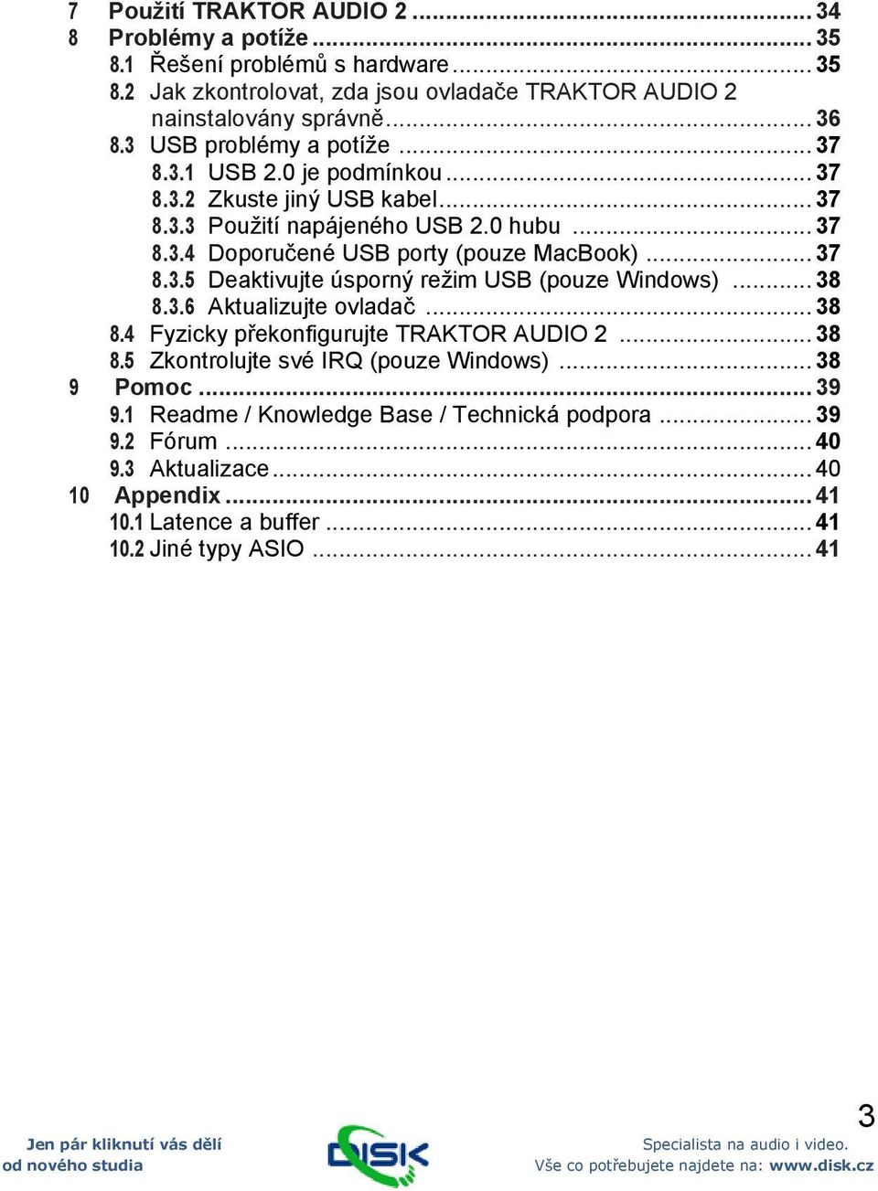 .. 37 8.3.5 Deaktivujte úsporný režim USB (pouze Windows)... 38 8.3.6 Aktualizujte ovladač... 38 8.4 Fyzicky překonfigurujte TRAKTOR AUDIO 2... 38 8.5 Zkontrolujte své IRQ (pouze Windows).