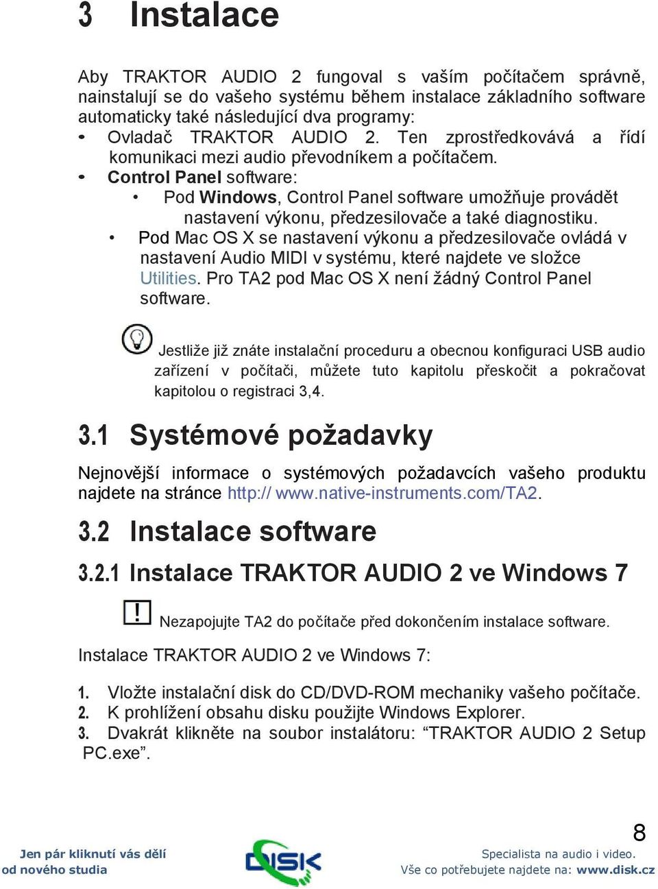 Control Panel software: Pod Windows, Control Panel software umožňuje provádět nastavení výkonu, předzesilovače a také diagnostiku.