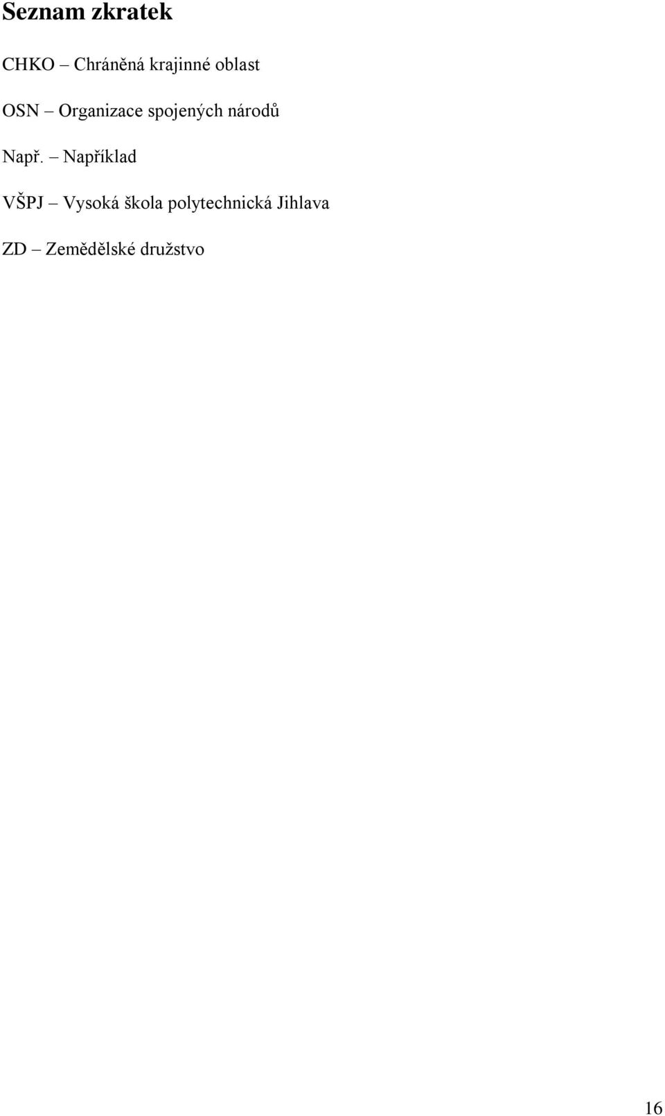 Např. Například VŠPJ Vysoká škola