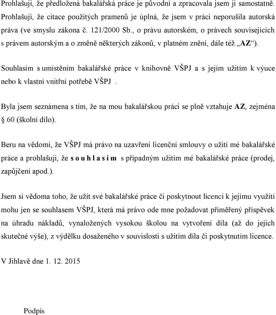 Souhlasím s umístěním bakalářské práce v knihovně VŠPJ a s jejím užitím k výuce nebo k vlastní vnitřní potřebě VŠPJ.