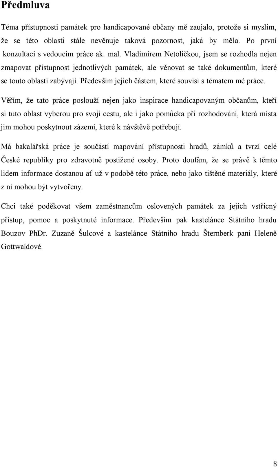 Především jejich částem, které souvisí s tématem mé práce.