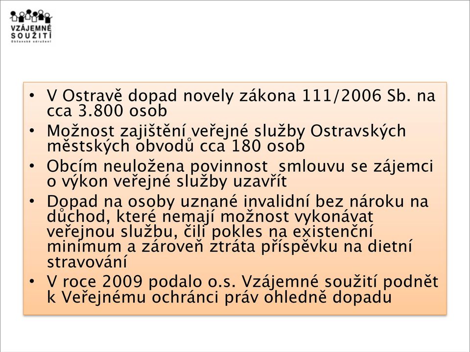 zájemci o výkon veřejné služby uzavřít Dopad na osoby uznané invalidní bez nároku na důchod, které nemají možnost