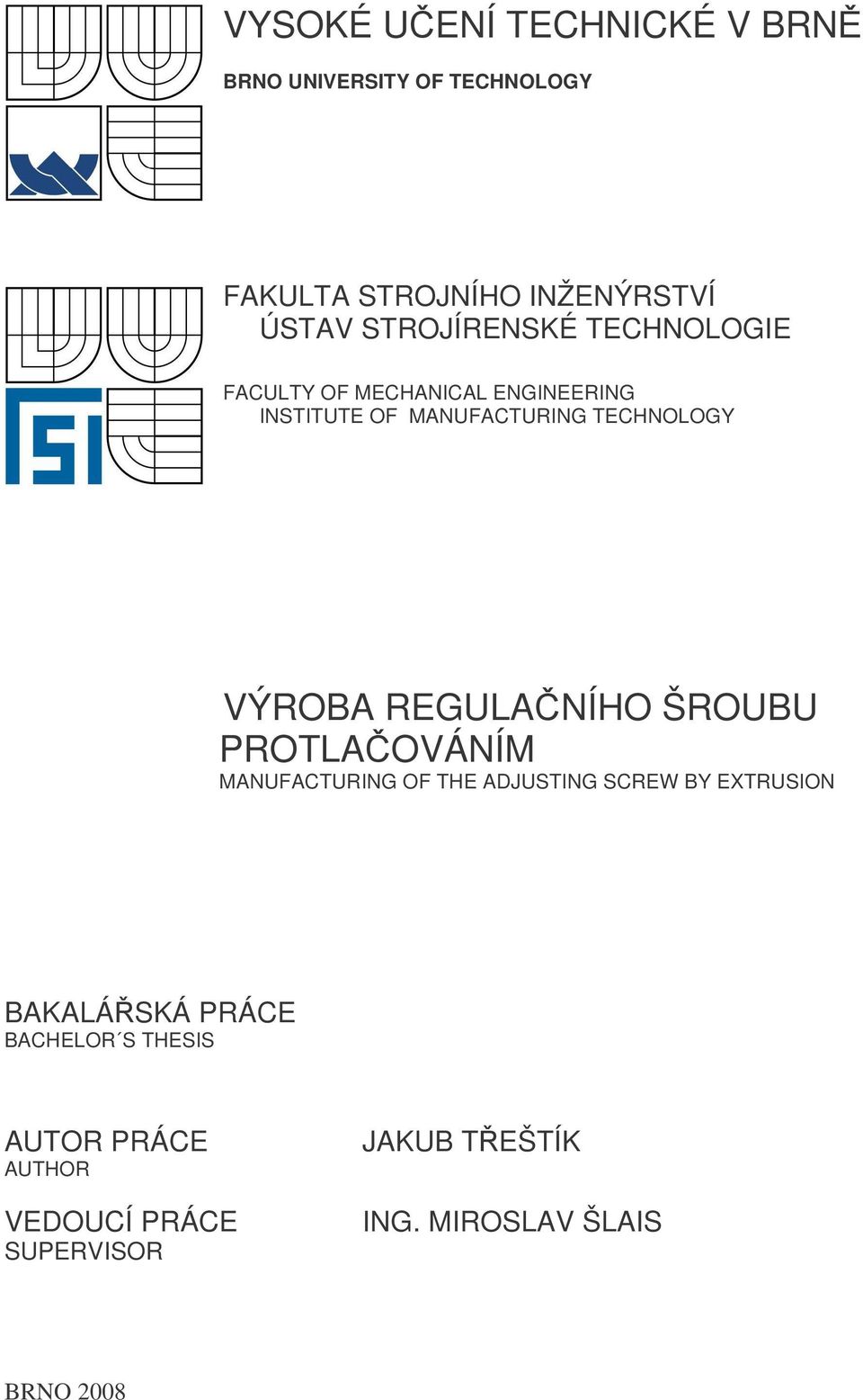 VÝROBA REGULANÍHO ŠROUBU PROTLAOVÁNÍM MANUFACTURING OF THE ADJUSTING SCREW BY EXTRUSION BAKALÁSKÁ