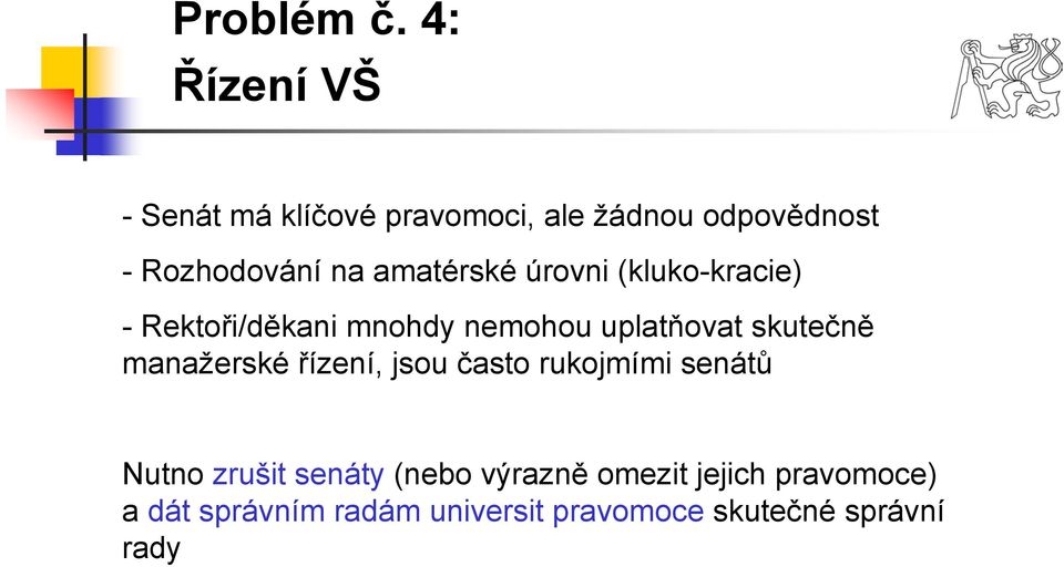 amatérské úrovni (kluko-kracie) -Rektoři/děkani mnohdy nemohou uplatňovat skutečně