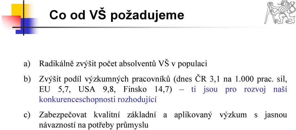 sil, EU 5,7, USA 9,8, Finsko 14,7) ti jsou pro rozvoj naší konkurenceschopnosti