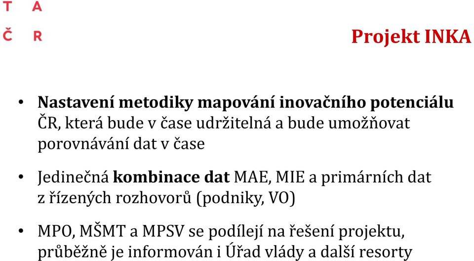 MAE, MIE a primárních dat z řízených rozhovorů (podniky, VO) MPO, MŠMT a MPSV se