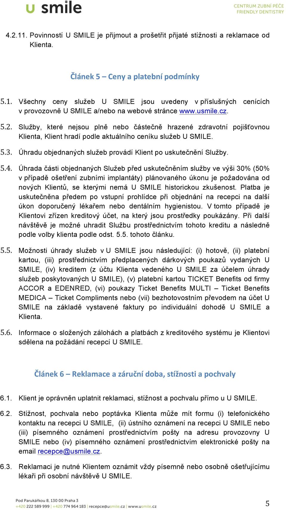 Úhradu objednaných služeb provádí Klient po uskutečnění Služby. 5.4.