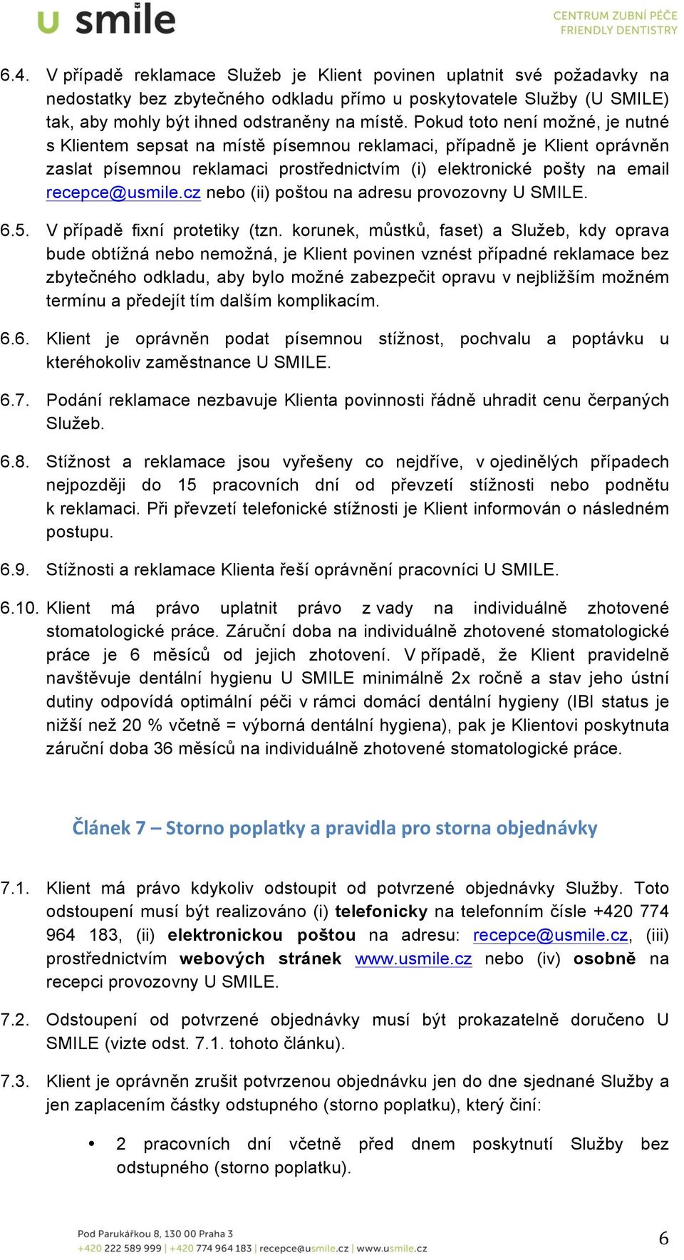 cz nebo (ii) poštou na adresu provozovny U SMILE. 6.5. V případě fixní protetiky (tzn.