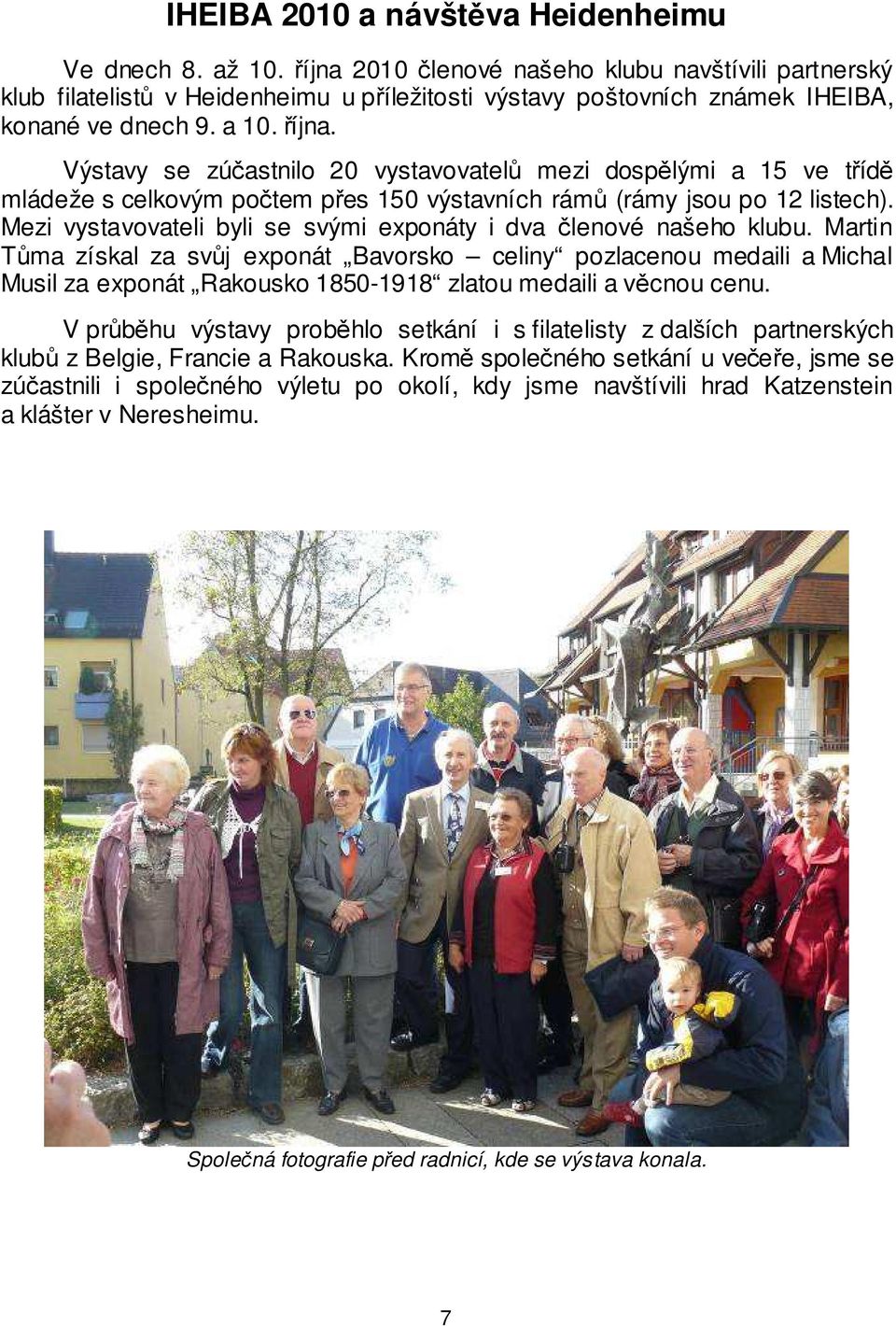 Výstavy se zúčastnilo 20 vystavovatelů mezi dospělými a 15 ve třídě mládeže s celkovým počtem přes 150 výstavních rámů (rámy jsou po 12 listech).
