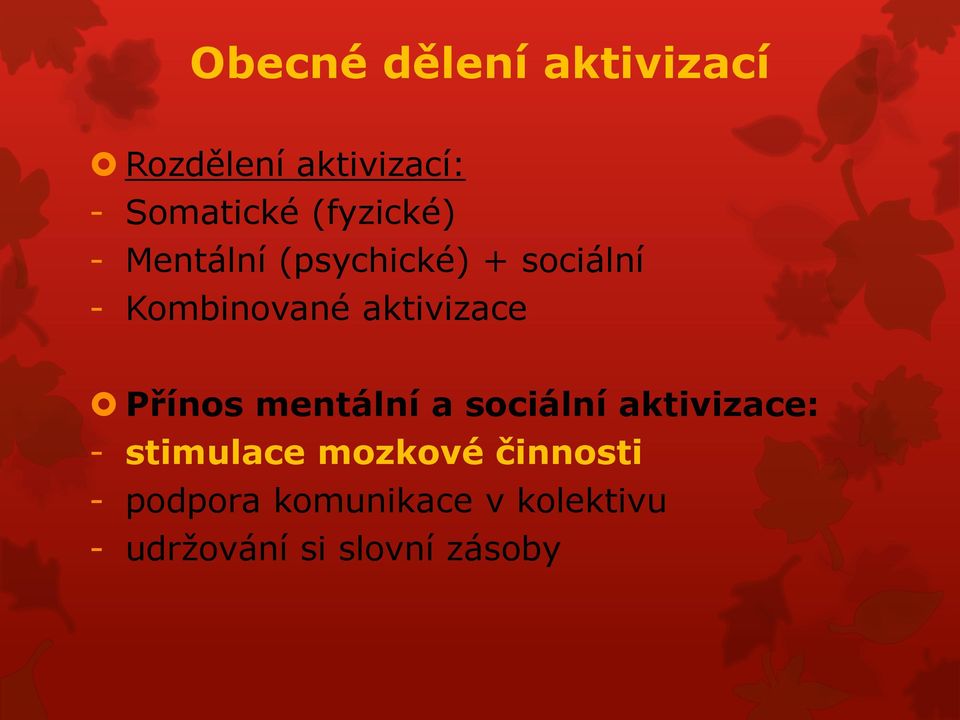 aktivizace Přínos mentální a sociální aktivizace: - stimulace