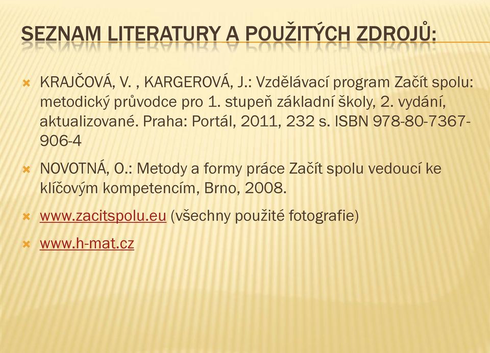 vydání, aktualizované. Praha: Portál, 2011, 232 s. ISBN 978-80-7367-906-4 NOVOTNÁ, O.
