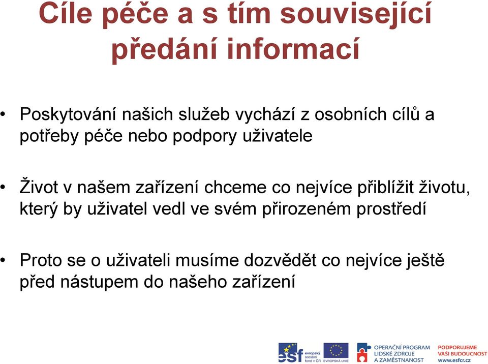 co nejvíce přiblížit životu, který by uživatel vedl ve svém přirozeném prostředí