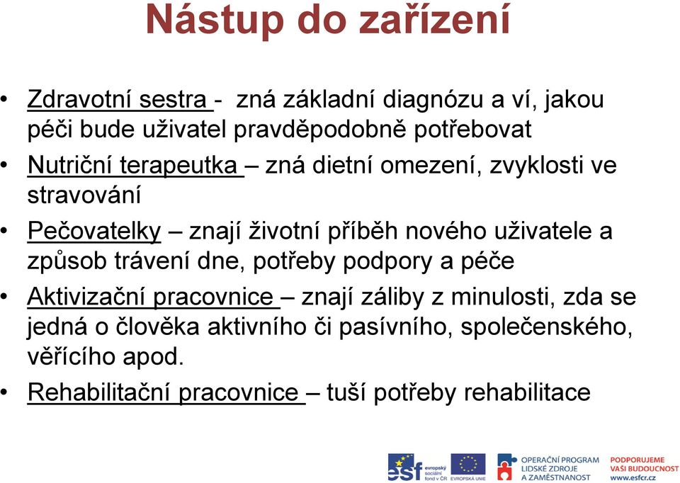 nového uživatele a způsob trávení dne, potřeby podpory a péče Aktivizační pracovnice znají záliby z minulosti,