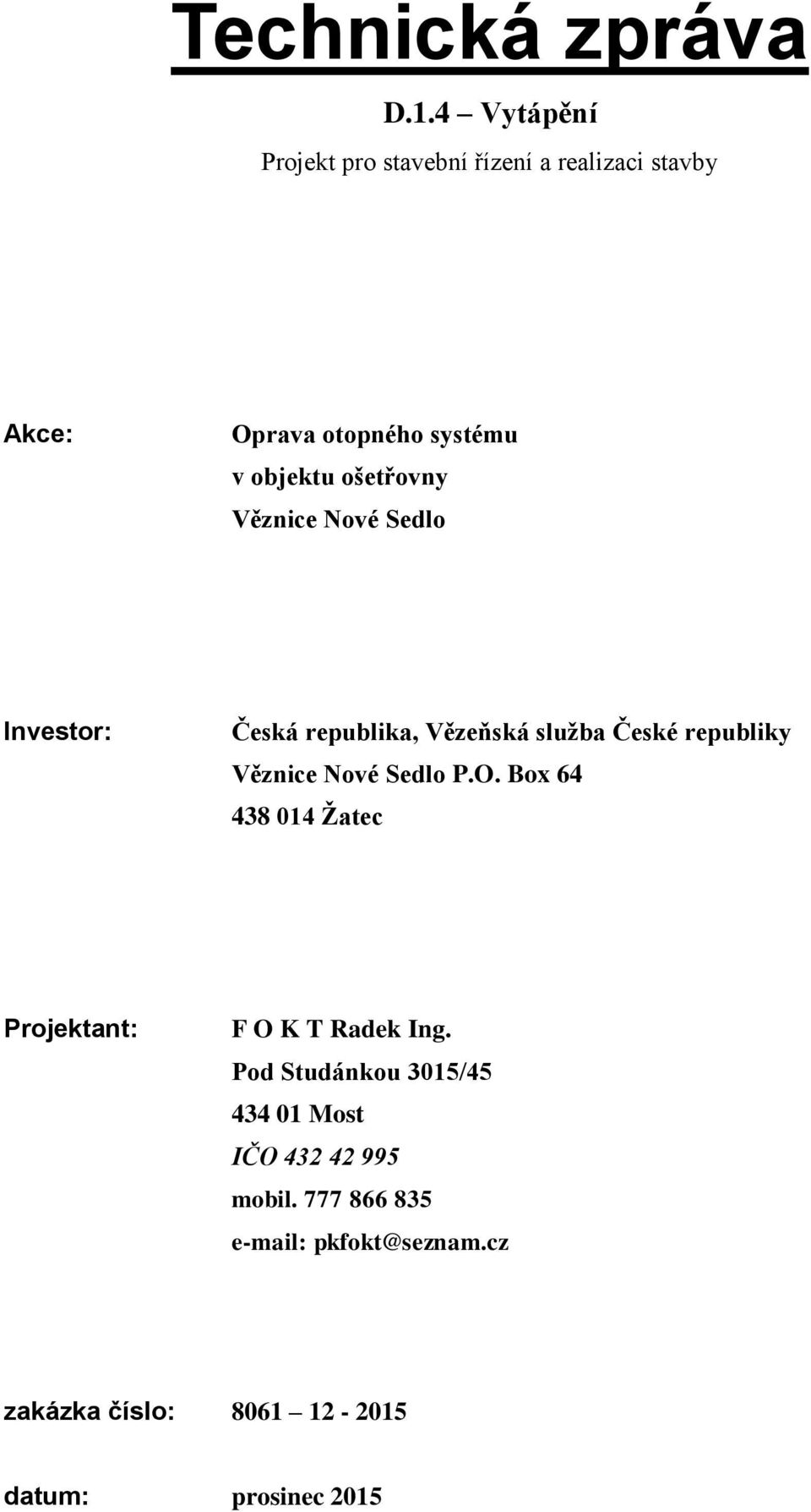 ošetřovny Věznice Nové Sedlo Investor: Česká republika, Vězeňská služba České republiky Věznice Nové