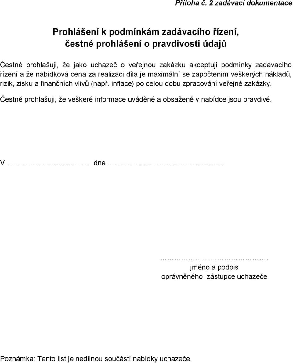 veřejnou zakázku akceptuji podmínky zadávacího řízení a že nabídková cena za realizaci díla je maximální se započtením veškerých nákladů,