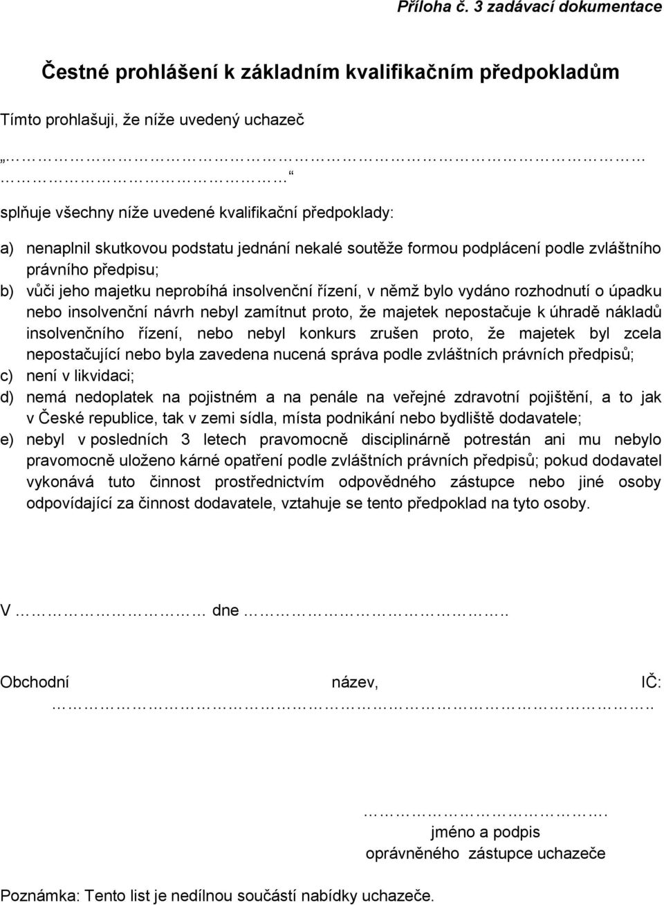 podstatu jednání nekalé soutěže formou podplácení podle zvláštního právního předpisu; b) vůči jeho majetku neprobíhá insolvenční řízení, v němž bylo vydáno rozhodnutí o úpadku nebo insolvenční návrh