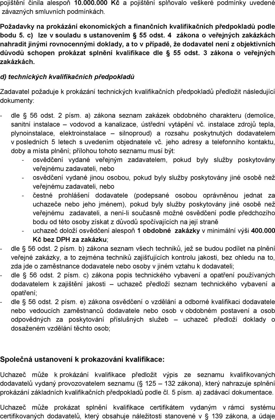 4 zákona o veřejných zakázkách nahradit jinými rovnocennými doklady, a to v případě, že dodavatel není z objektivních důvodů schopen prokázat splnění kvalifikace dle 55 odst.