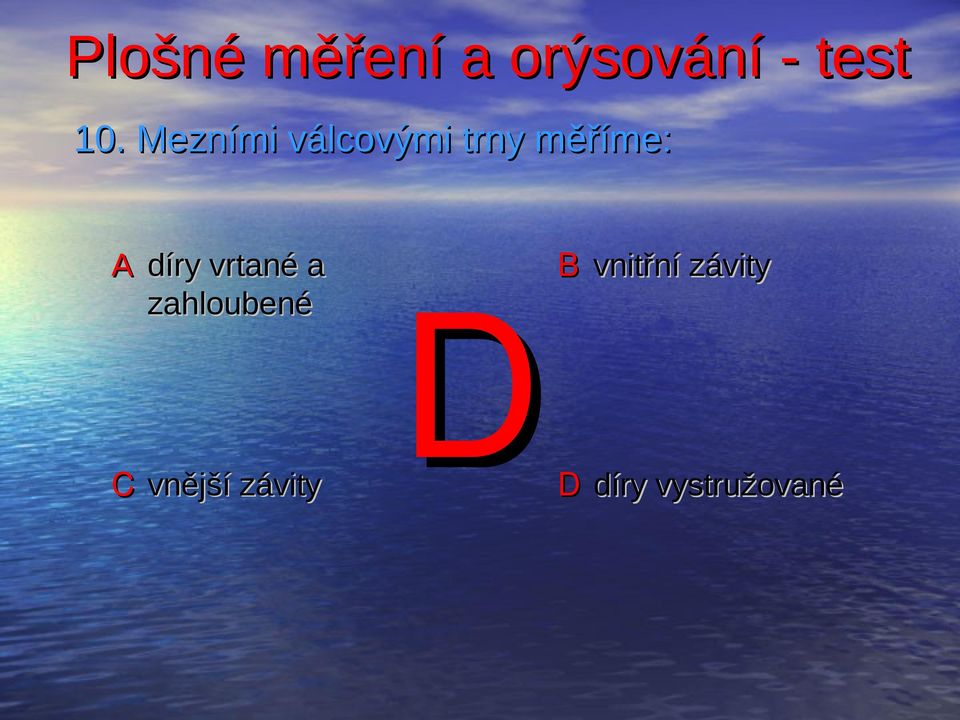 zahloubené C vnější závity D