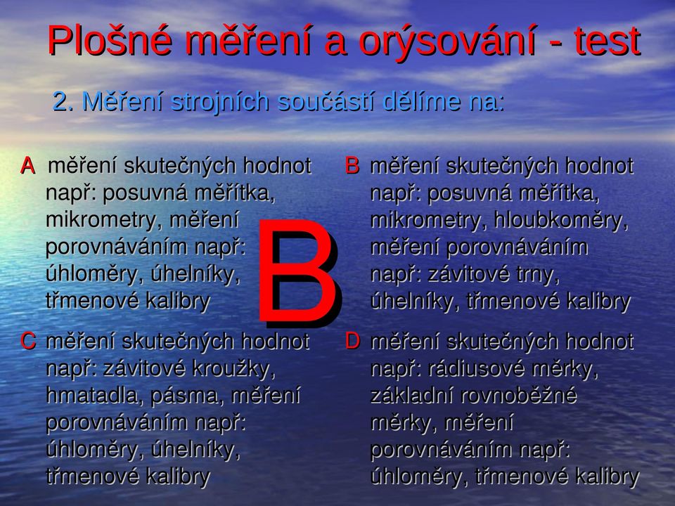 úhelníky, třmenové kalibry C měření skutečných hodnot D měření skutečných hodnot např: závitové kroužky, např: rádiusové měrky, hmatadla,