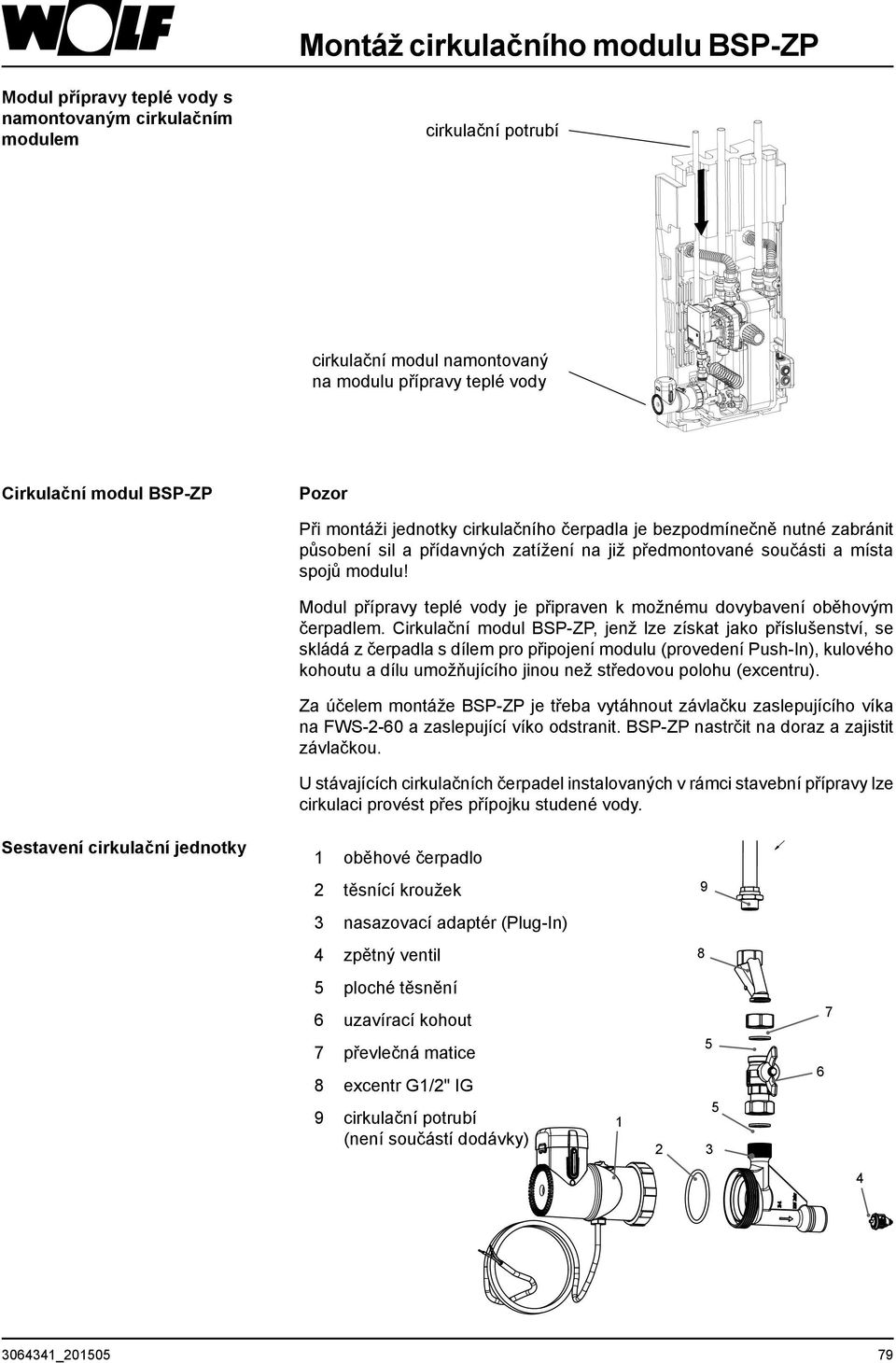 B Modul přípravy teplé vody je připraven k možnému dovybavení oběhovým čerpadlem.