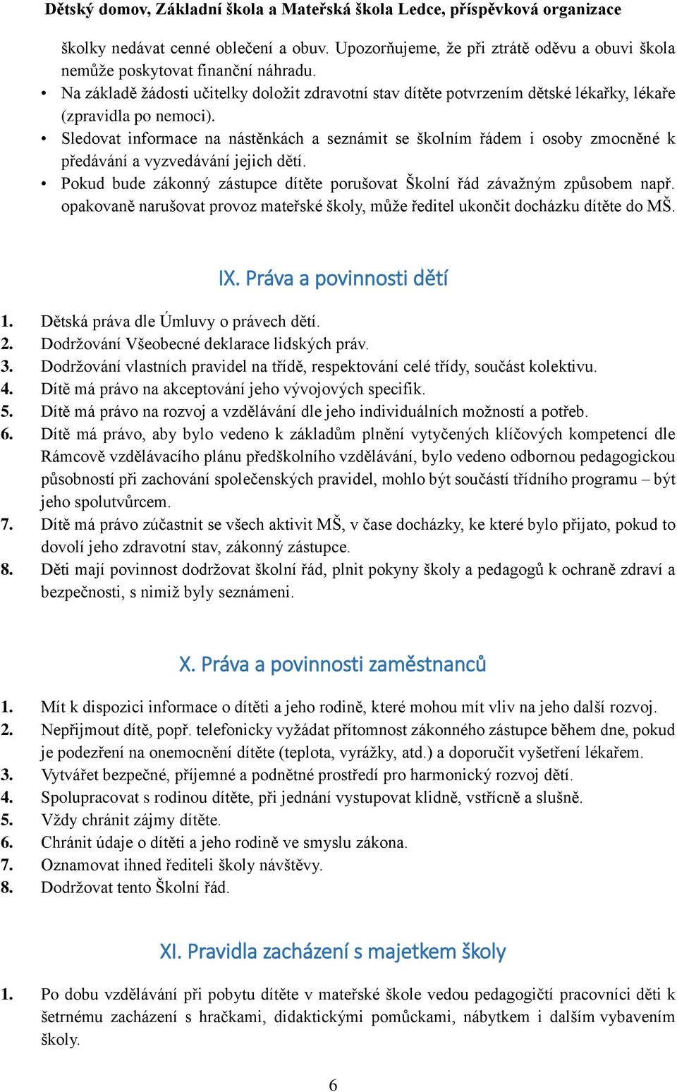 Sledovat informace na nástěnkách a seznámit se školním řádem i osoby zmocněné k předávání a vyzvedávání jejich dětí. Pokud bude zákonný zástupce dítěte porušovat Školní řád závažným způsobem např.