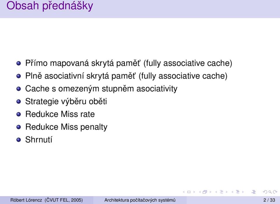 asociativity Strategie výběru oběti Redukce Miss rate Redukce Miss penalty