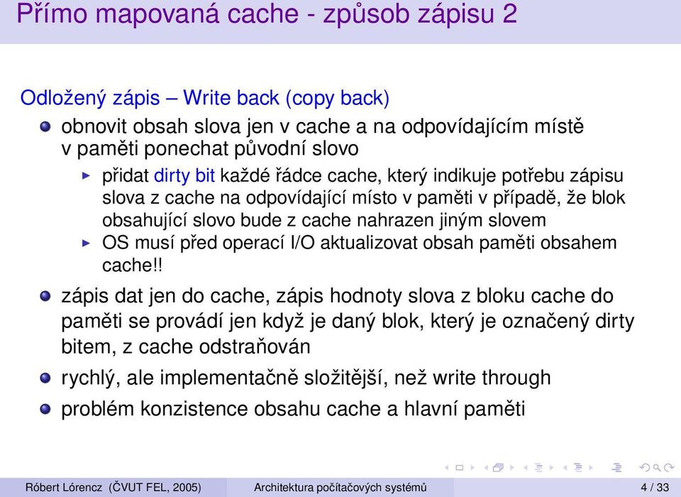 I/O aktualizovat obsah paměti obsahem cache!