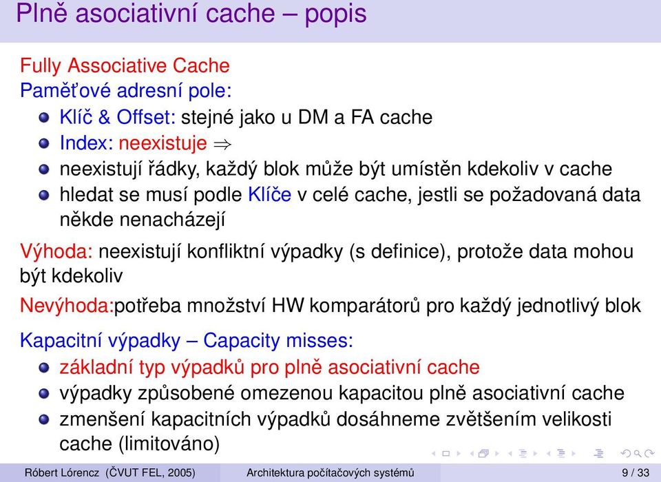 být kdekoliv Nevýhoda:potřeba množství HW komparátorů pro každý jednotlivý blok Kapacitní výpadky Capacity misses: základní typ výpadků pro plně asociativní cache výpadky způsobené