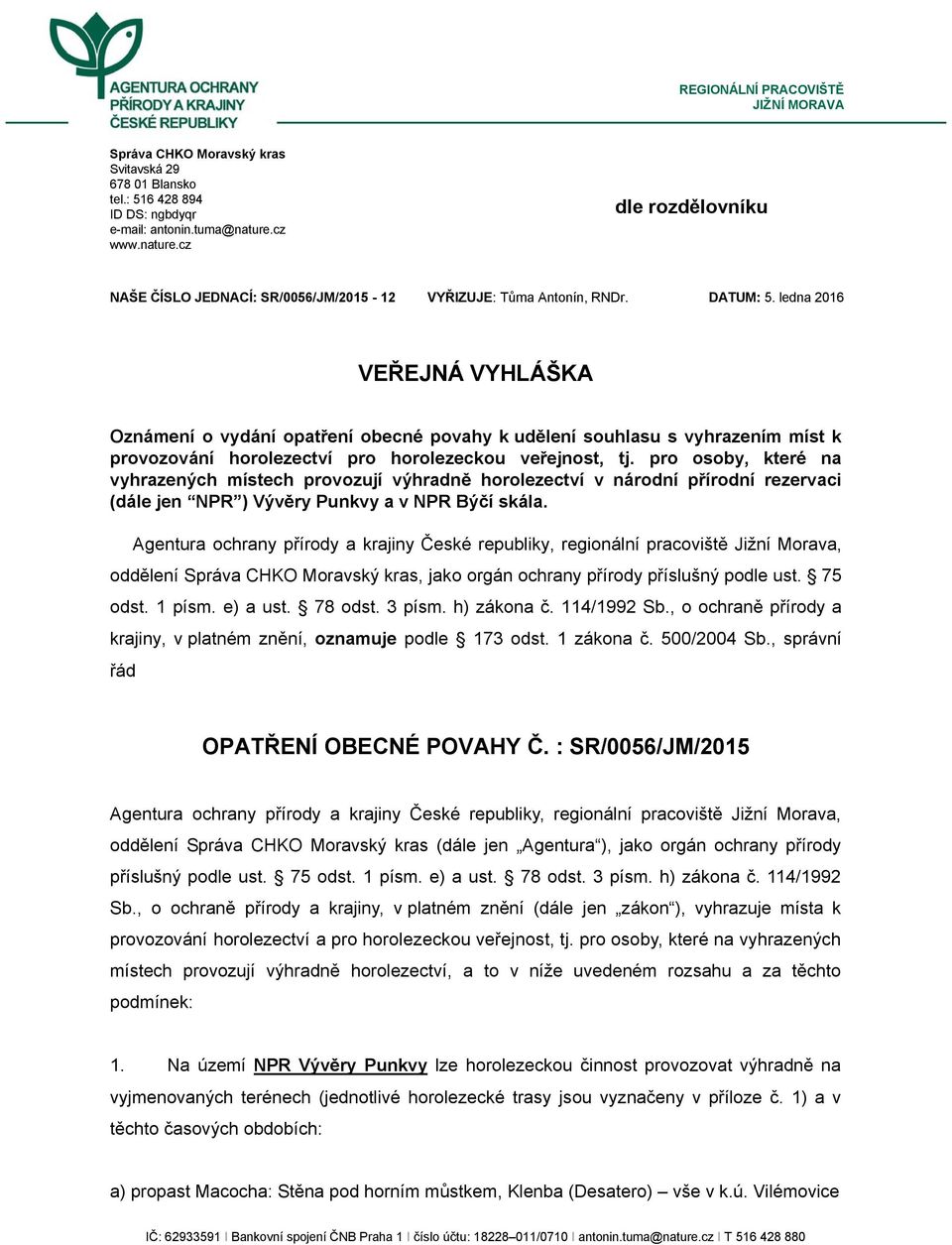 ledna 2016 VEŘEJNÁ VYHLÁŠKA Oznámení o vydání opatření obecné povahy k udělení souhlasu s vyhrazením míst k provozování horolezectví pro horolezeckou veřejnost, tj.