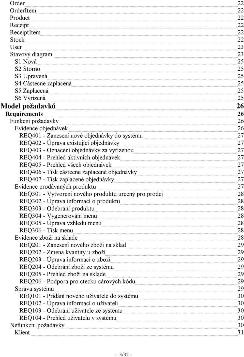 vyrízenou 27 REQ404 - Prehled aktivních objednávek 27 REQ405 - Prehled všech objednávek 27 REQ406 - Tisk cástecne zaplacené objednávky 27 REQ407 - Tisk zaplacené objednávky 27 Evidence prodávaných
