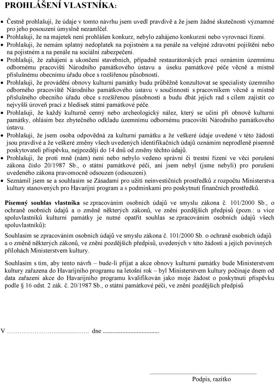 Prohlašuji, že nemám splatný nedoplatek na pojistném a na penále na veřejné zdravotní pojištění nebo na pojistném a na penále na sociální zabezpečení.