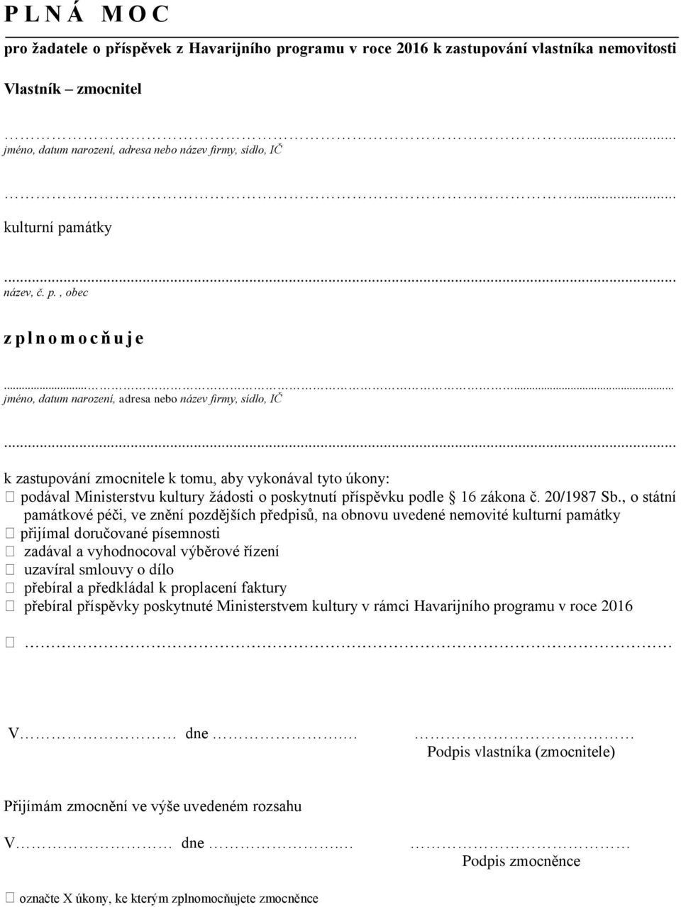 k zastupování zmocnitele k tomu, aby vykonával tyto úkony: podával Ministerstvu kultury žádosti o poskytnutí příspěvku podle 16 zákona č. 20/1987 Sb.