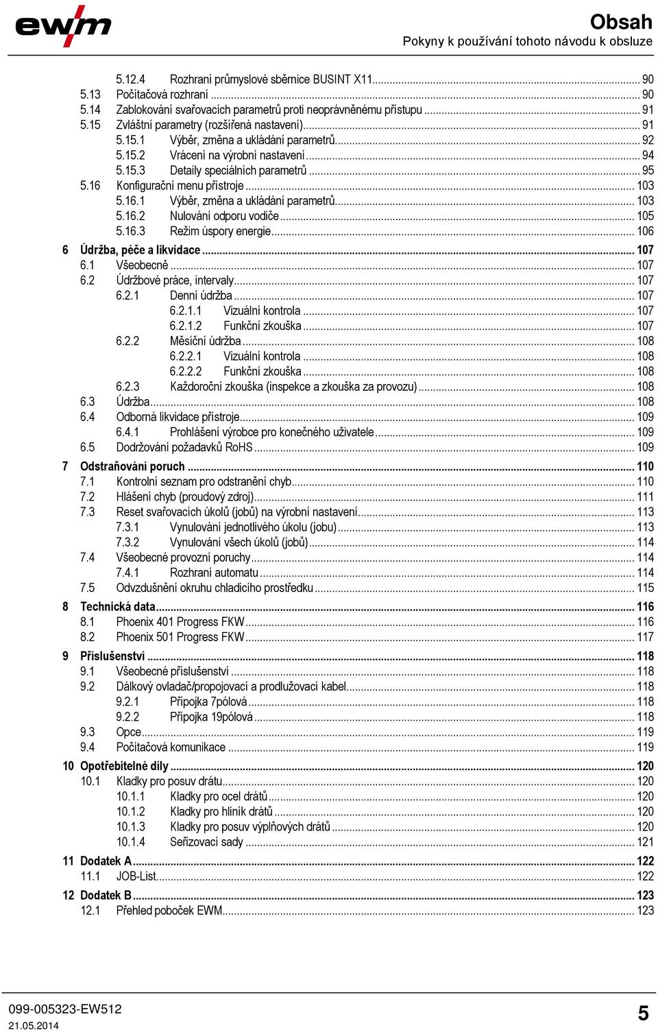 16 Konfigurační menu přístroje... 103 5.16.1 Výběr, změna a ukládání parametrů... 103 5.16.2 Nulování odporu vodiče... 105 5.16.3 Režim úspory energie... 106 6 Údržba, péče a likvidace... 107 6.