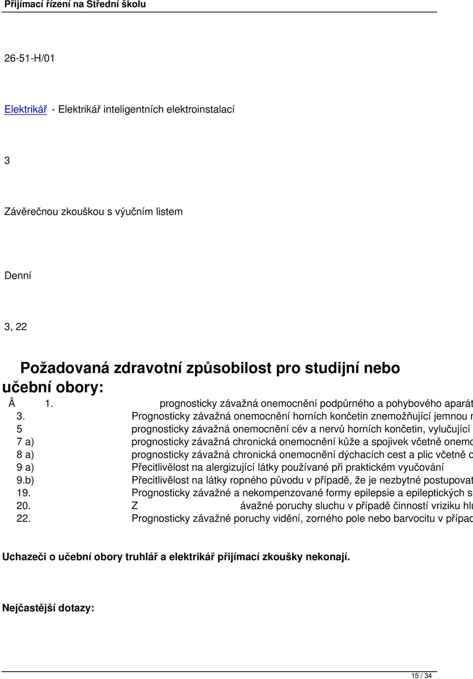 Prognosticky závažná onemocnění horních končetin znemožňující jemnou m 5 prognosticky závažná onemocnění cév a nervů horních končetin, vylučující 7 a) prognosticky závažná chronická onemocnění kůže a