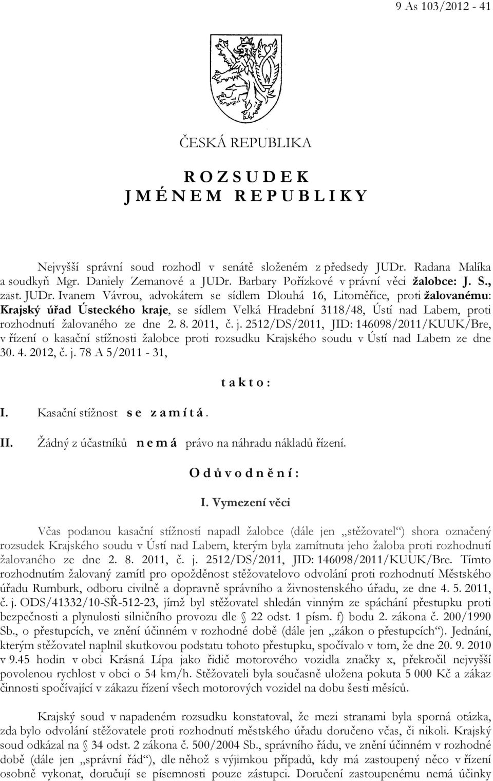 Ivanem Vávrou, advokátem se sídlem Dlouhá 16, Litoměřice, proti žalovanému: Krajský úřad Ústeckého kraje, se sídlem Velká Hradební 3118/48, Ústí nad Labem, proti rozhodnutí žalovaného ze dne 2. 8.