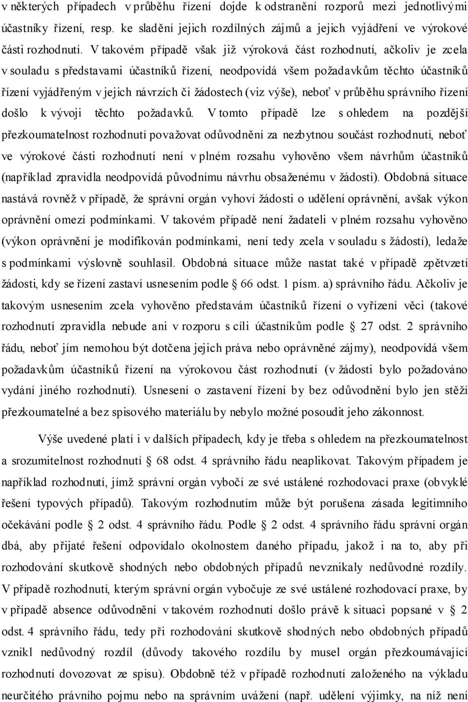 žádostech (viz výše), neboť v průběhu správního řízení došlo k vývoji těchto požadavků.