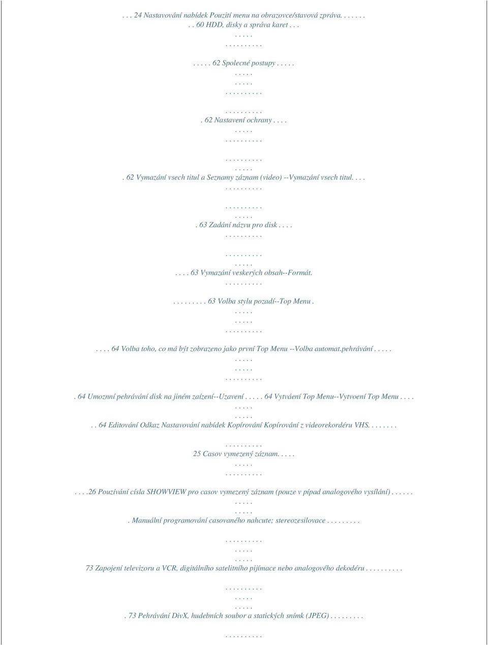 .... 64 Volba toho, co má být zobrazeno jako první Top Menu --Volba automat.pehrávání. 64 Umoznní pehrávání disk na jiném zaízení--uzavení 64 Vytváení Top Menu--Vytvoení Top Menu.