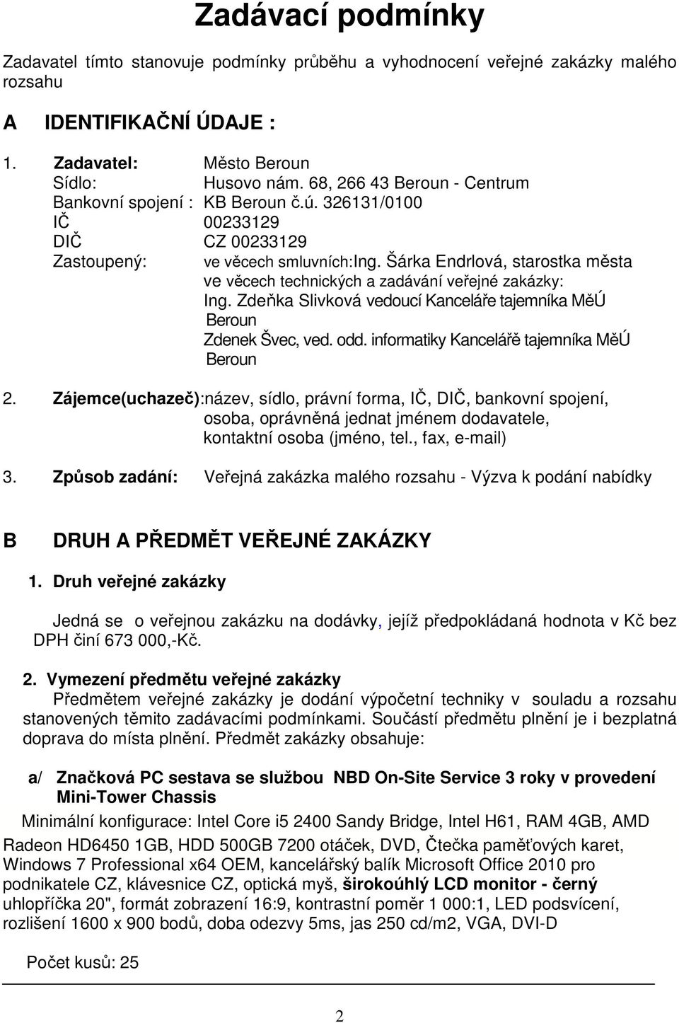 Šárka Endrlová, starostka města ve věcech technických a zadávání veřejné zakázky: Ing. Zdeňka Slivková vedoucí Kanceláře tajemníka MěÚ Beroun Zdenek Švec, ved. odd.