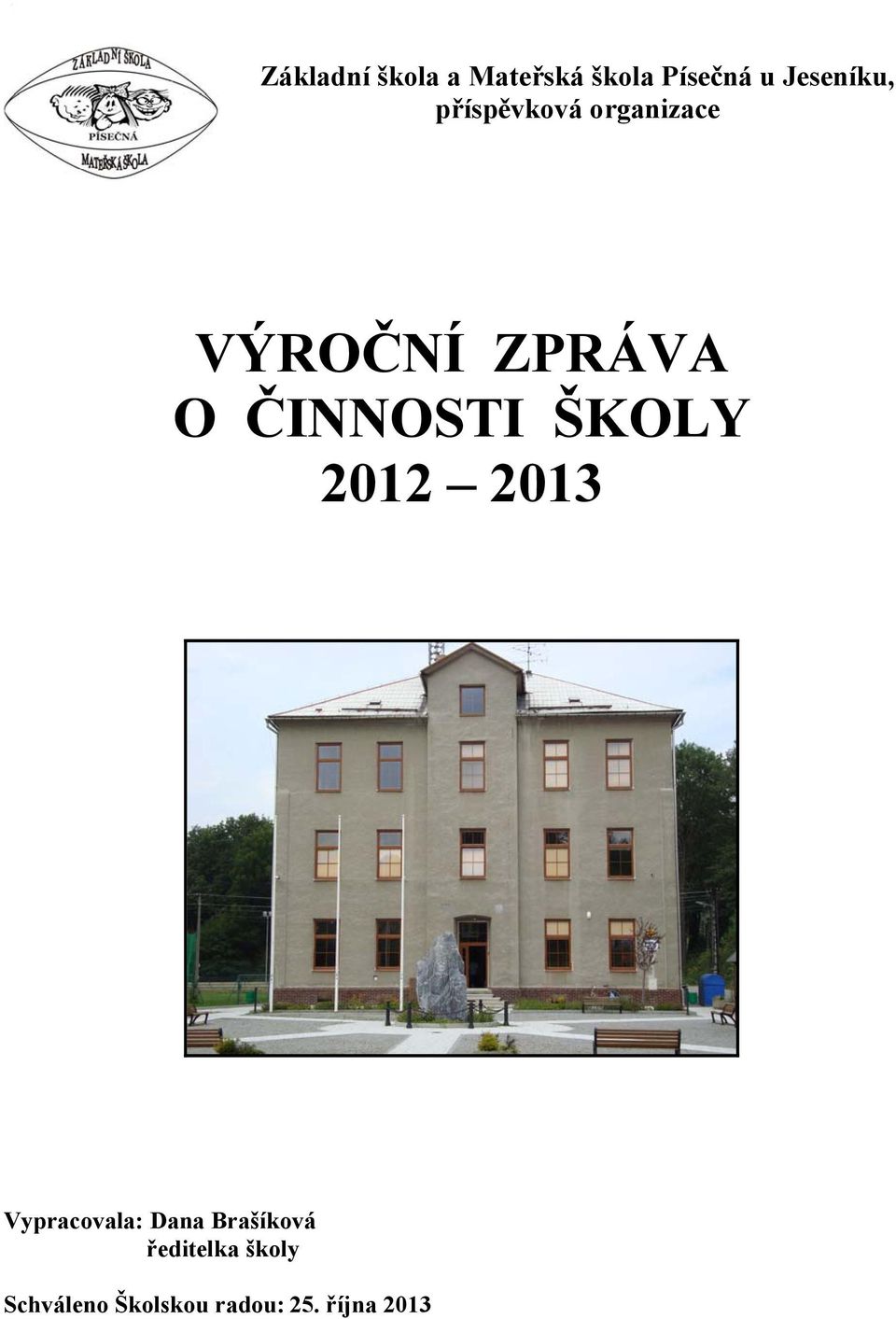 ČINNOSTI ŠKOLY 2012 2013 Vypracovala: Dana