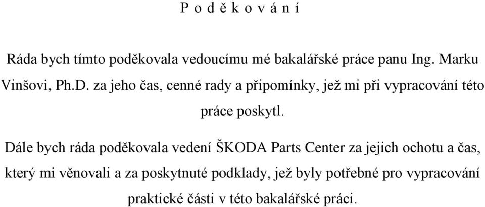za jeho čas, cenné rady a připomínky, jež mi při vypracování této práce poskytl.