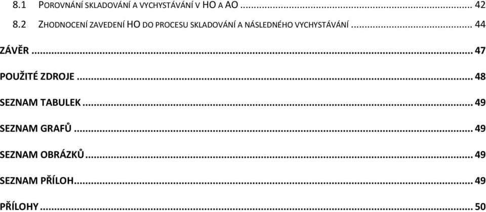 VYCHYSTÁVÁNÍ... 44 ZÁVĚR... 47 POUŽITÉ ZDROJE... 48 SEZNAM TABULEK.