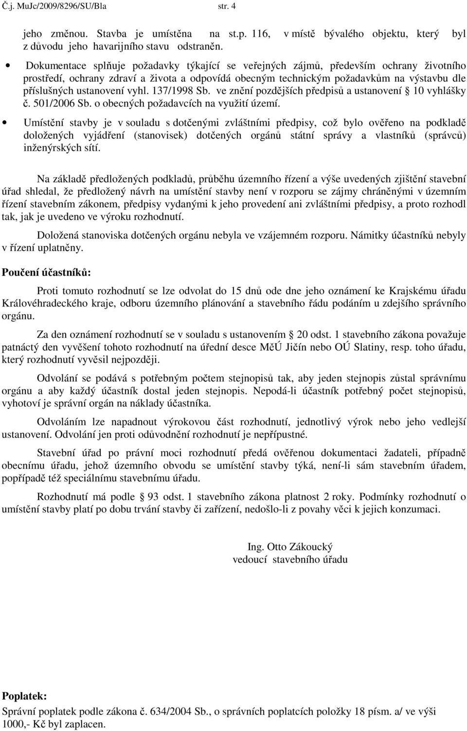 ustanovení vyhl. 137/1998 Sb. ve znění pozdějších předpisů a ustanovení 10 vyhlášky č. 501/2006 Sb. o obecných požadavcích na využití území.