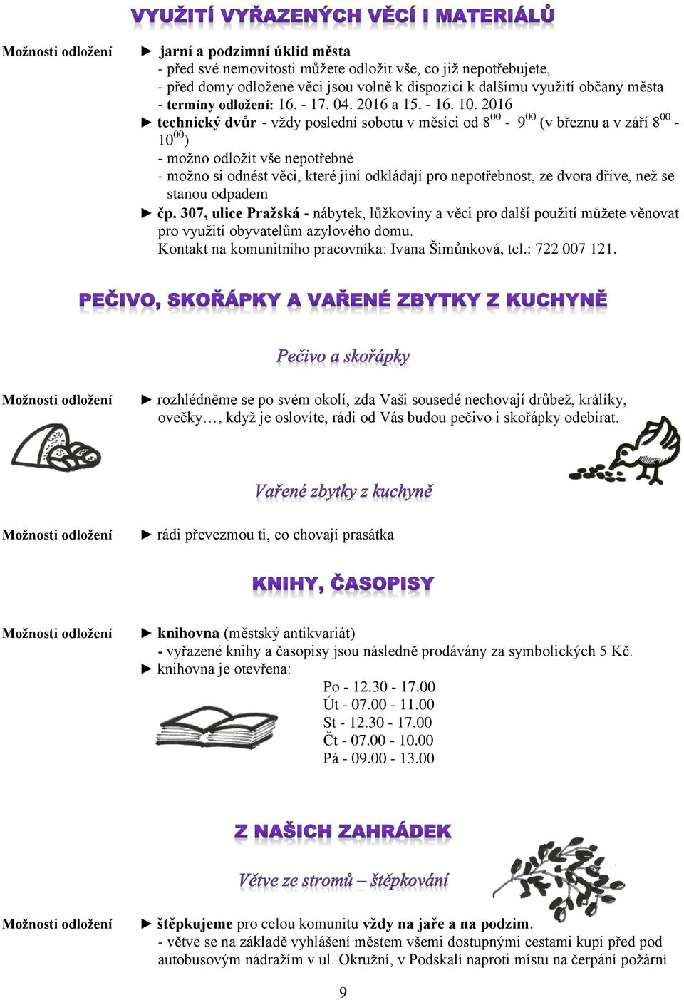 2016 technický dvůr - vţdy poslední sobotu v měsíci od 8 00-9 00 (v březnu a v září 8 00-10 00 ) - moţno odloţit vše nepotřebné - moţno si odnést věci, které jiní odkládají pro nepotřebnost, ze dvora