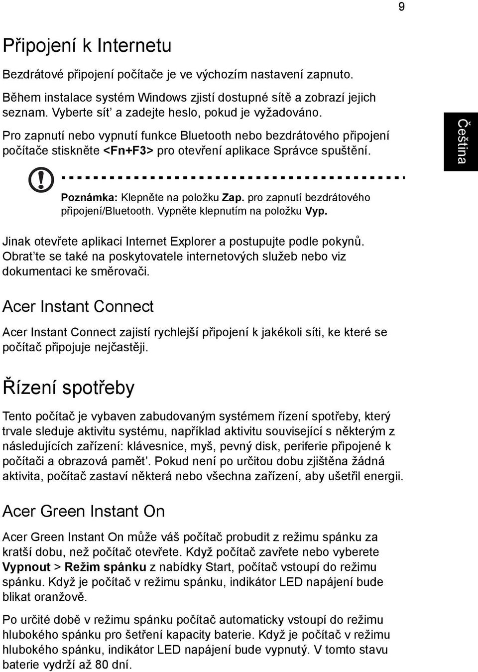 Poznámka: Klepněte na položku Zap. pro zapnutí bezdrátového připojení/bluetooth. Vypněte klepnutím na položku Vyp. Jinak otevřete aplikaci Internet Explorer a postupujte podle pokynů.