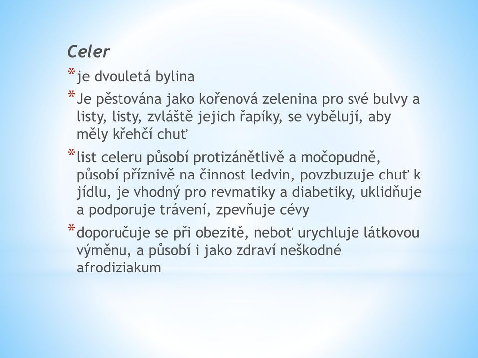 činnost ledvin, povzbuzuje chuť k jídlu, je vhodný pro revmatiky a diabetiky, uklidňuje a podporuje trávení,