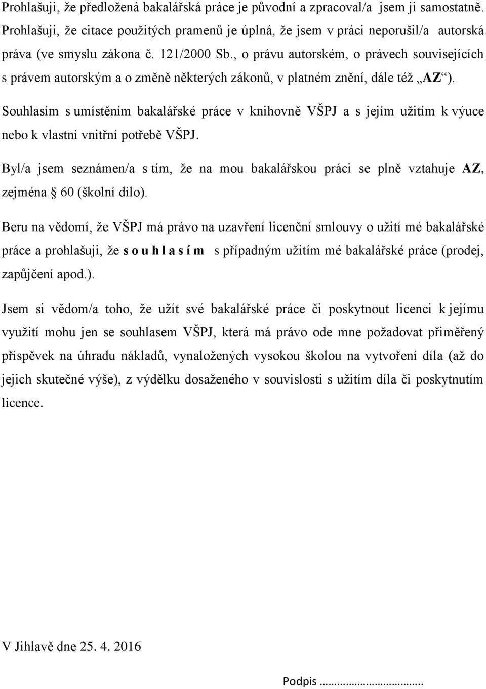 , o právu autorském, o právech souvisejících s právem autorským a o změně některých zákonů, v platném znění, dále též AZ ).