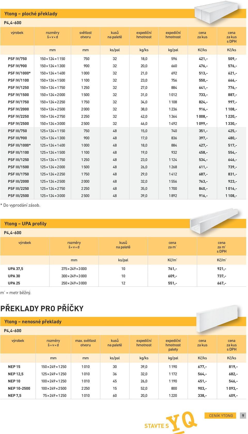 124 2250 1750 32 34,0 1108 824,- 997,- PSF IV/2000 150 124 2500 2000 32 38,0 1236 916,- 1 108,- PSF IV/2250 150 124 2750 2250 32 42,0 1364 1 008,- 1 220,- PSF IV/2500 150 124 3000 2500 32 46,0 1492 1