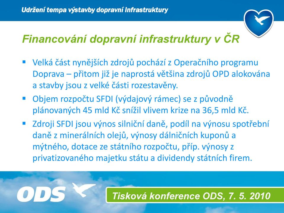 Objem rozpočtu SFDI (výdajový rámec) se z původně plánovaných 45 mld Kč snížil vlivem krize na 36,5 mld Kč.